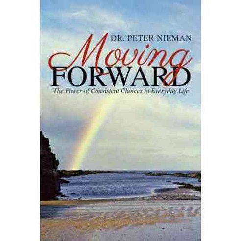 Moving Forward: The Power of Consistent Choices in Everyday Life, Balboa Pr