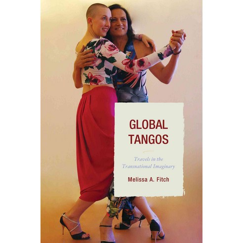 Global Tangos: Travels in the Transnational Imaginary Hardcover, Bucknell University Press