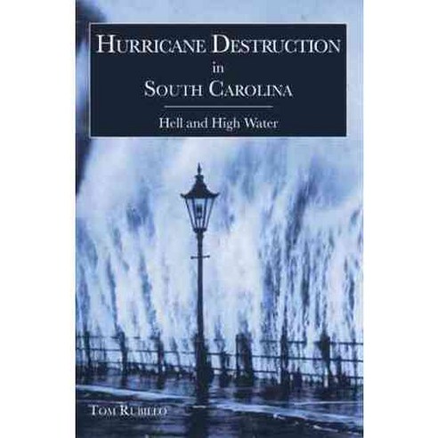 Hurricane Destruction in South Carolina: Hell And High Water, History Pr