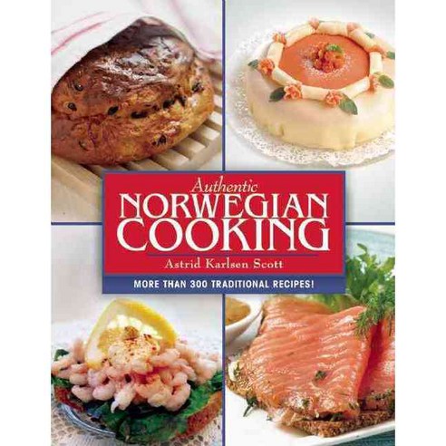 Authentic Norwegian Cooking: Traditional Scandinavian Cooking Made Easy, Skyhorse Pub Co Inc