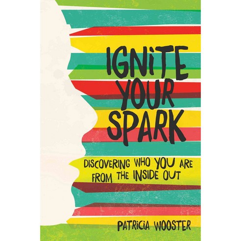 Ignite Your Spark: Discovering Who You Are from the Inside Out, Beyond Words Pub Co