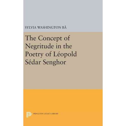 The Concept of Negritude in the Poetry of Leopold Sedar Senghor Hardcover, Princeton University Press