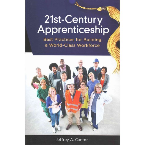 21st-Century Apprenticeship: Best Practices for Building a World-Class Workforce Hardcover, Praeger