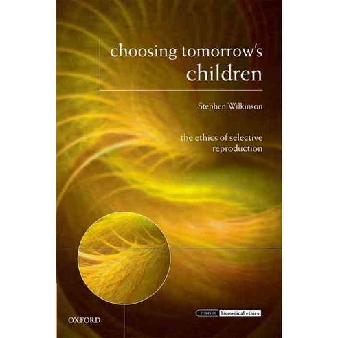Choosing Tomorrow''s Children: The Ethics of Selective Reproduction Paperback, Oxford University Press, USA