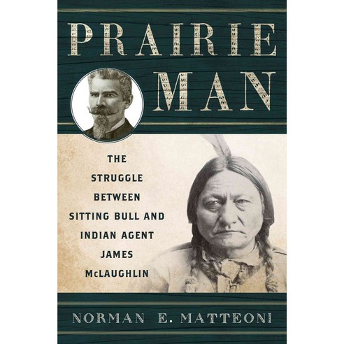 Prairie Man: The Struggle Between Sitting Bull and Indian Agent James Mclaughlin, Twodot