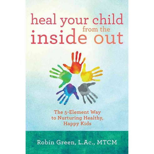 Heal Your Child from the Inside Out: The 5-Element Way to Nurturing Healthy Happy Kids, Hay House Inc