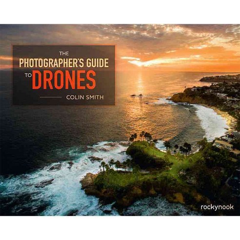 The Photographer''s Guide to Drones, Rocky Nook