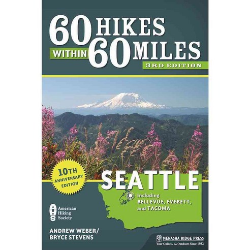 60 Hikes Within 60 Miles Seattle: Including Bellevue Everett and Tacoma: 10th Anniversary Edition, Menasha Ridge Pr