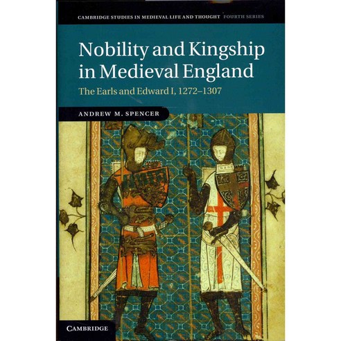 Nobility and Kingship in Medieval England: The Earls and Edward I 1272-1307, Cambridge Univ Pr