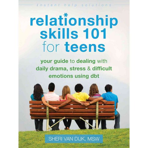 Relationship Skills 101 for Teens: Your Guide to Dealing With Daily Drama Stress & Difficult Emotions Using Dbt, Instant Help Books