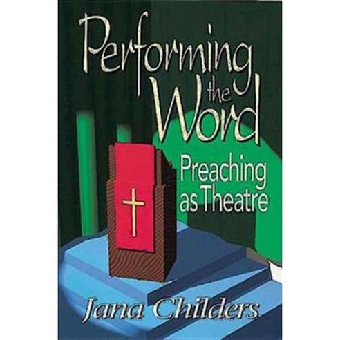 Performing the Word: Preaching As Theatre, Abingdon Pr