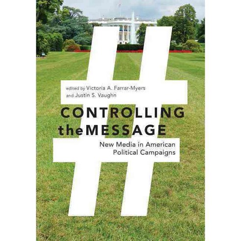 Controlling the Message: New Media in American Political Campaigns, New York University Press