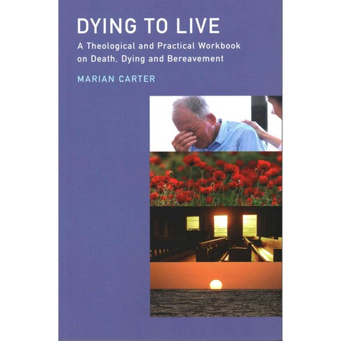 Dying to Live: A Theological and Practical Workbook on Death Dying and Beareavement, Scm Pr