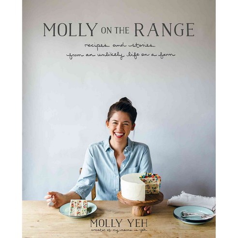 Molly on the Range:Recipes and Stories from an Unlikely Life on a Farm, Rodale Books