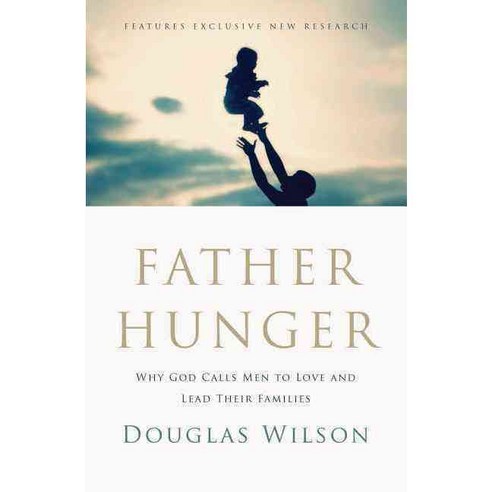 Father Hunger: Why God Calls Men to Love and Lead Their Families, Thomas Nelson Inc