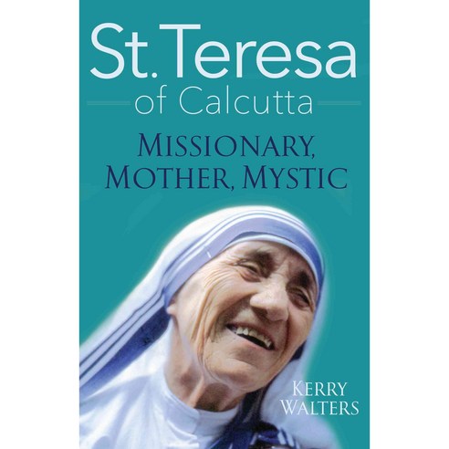 St. Teresa of Calcutta: Missionary Mother Mystic, Franciscan Media