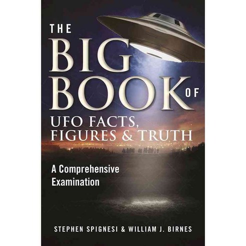 The Big Book of UFO Facts Figures & Truth: A Comprehensive Examination, Skyhorse Pub Co Inc