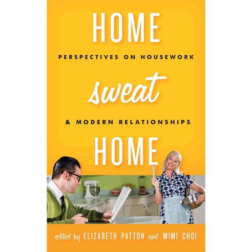Home Sweat Home: Perspectives on Housework and Modern Relationships Hardcover, Rowman & Littlefield Publishers