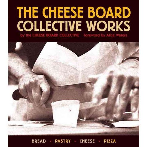 The Cheese Board: Collective Works: Bread Pastry Cheese Pizza, Ten Speed Pr