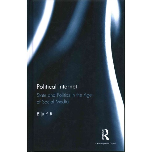 Political Internet: State and Politics in the Age of Social Media ...