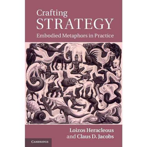 Crafting Strategy: Embodied Metaphors in Practice, Cambridge Univ Pr