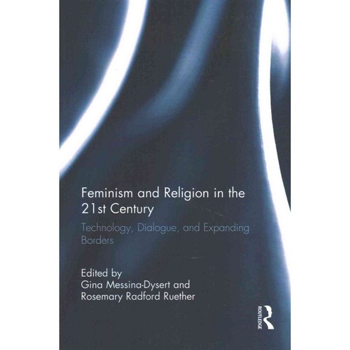 Feminism and Religion in the 21st Century: Technology Dialogue and Expanding Borders, Routledge