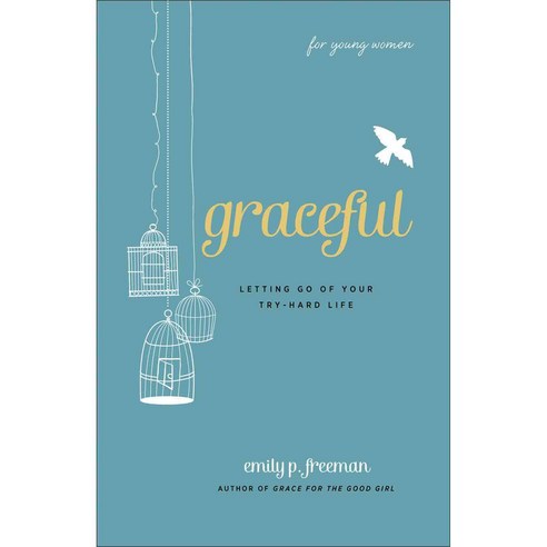Graceful: Letting Go of Your Try-hard Life, Fleming H Revell Co