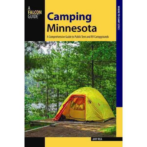 Falcon Guide Camping Minnesota: A Comprehensive Guide to Public Tent and RV Campgrounds, Falcon Pr Pub Co