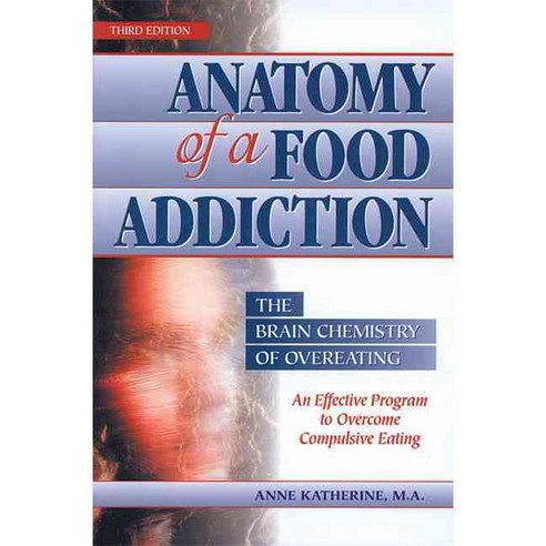 Anatomy of a Food Addiction: The Brain Chemistry of Overeating : An Effective Program to Overcome Compulsive Eating, Gurze Designs & Books