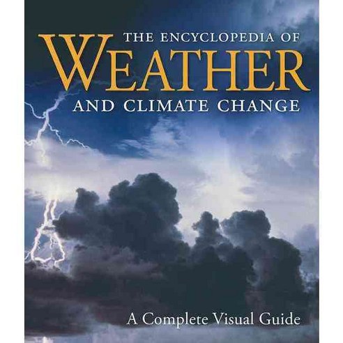 The Encyclopedia of Weather and Climate Change: A Complete Visual Guide ...