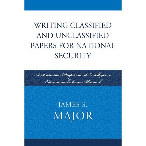 Writing Classified and Unclassified Papers in the Intelligence Community Paperback, Scarecrow Press