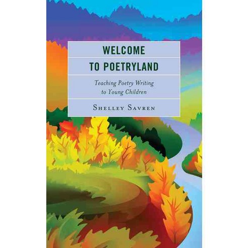 Welcome to Poetryland: Teaching Poetry Writing to Young Children Paperback, Rowman & Littlefield Publishers