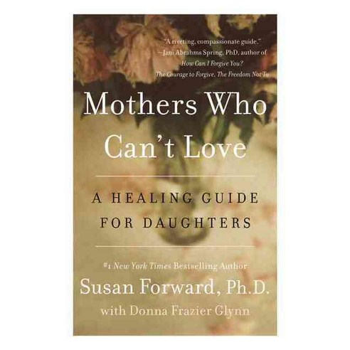 Mothers Who Can''t Love: A Healing Guide for Daughters, HarperCollins