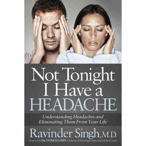 Not Tonight I Have a Headache: Understanding Headache and Eliminating It from Your Life, Morgan James Pub