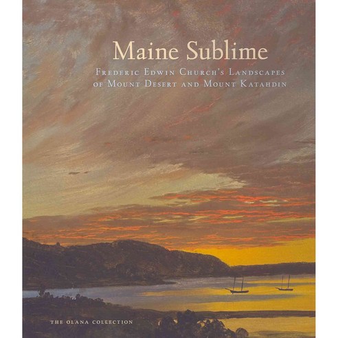 Maine Sublime: Frederic Edwin Church''s Landscapes of Mount Desert and Mount Katahdin, Cornell Univ Pr