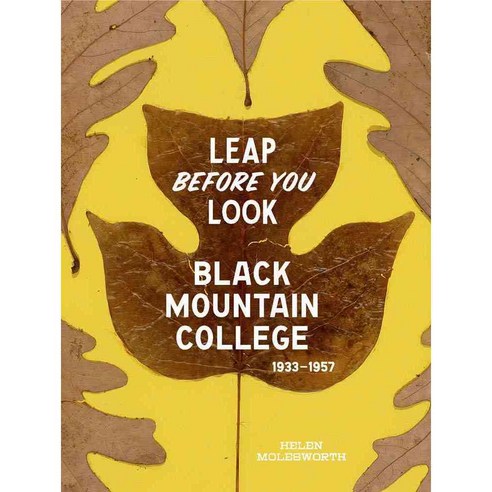 Leap Before You Look: Black Mountain College 1933-1957, Yale Univ Pr