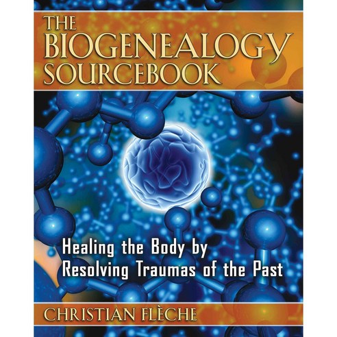 The Biogenealogy Sourcebook: Healing the Body by Resolving Traumas of the Past, Healing Arts Pr