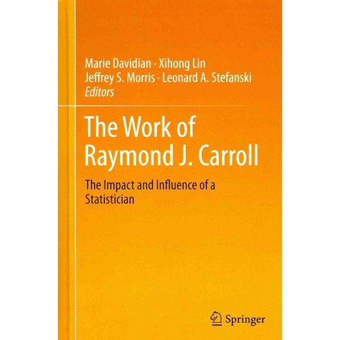 The Work of Raymond J. Carroll: The Impact and Influence of a Statistician, Springer Verlag