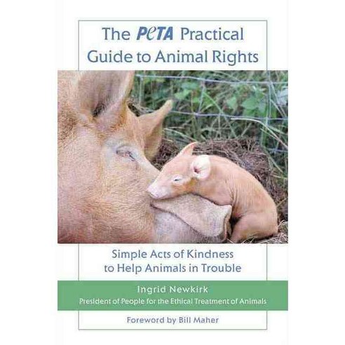 The Peta Practical Guide to Animal Rights: Simple Acts of Kindness to Help Animals in Trouble Paperback, Griffin