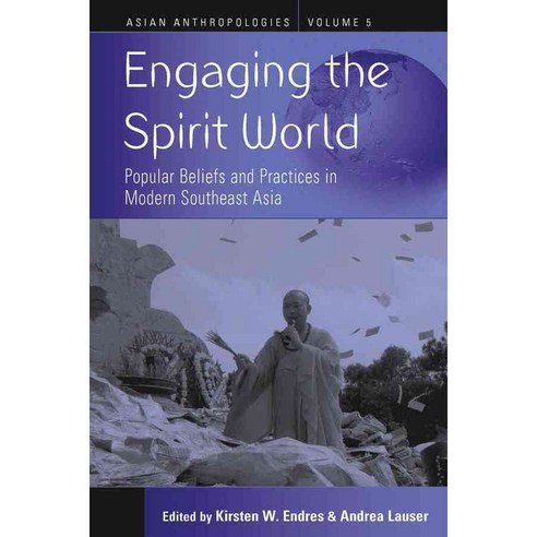 Engaging the Spirit World: Popular Beliefs and Practices in Modern Southeast Asia Hardcover, Berghahn Books