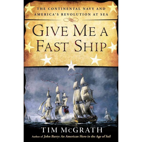 Give Me a Fast Ship: The Continental Navy and America''s Revolution at Sea, Berkley Caliber