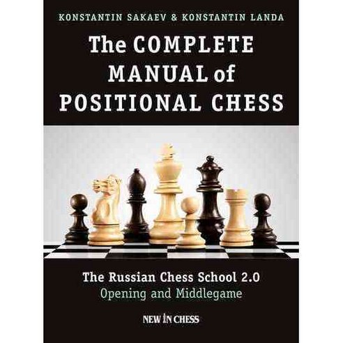 The Complete Manual of Positional Chess: The Russian Chess School 2.0: Opening and Middlegame, New in Chess