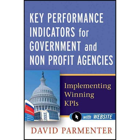 Key Performance Indicators for Government and Non Profit Agencies: Implementing Winning KPIs, John Wiley & Sons Inc