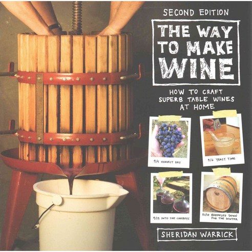 The Way to Make Wine: How to Craft Superb Table Wines at Home, Univ of California Pr