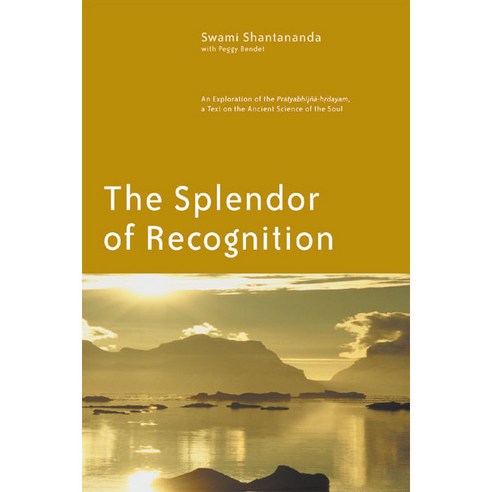 The Splendor of Recognition: An Exploration of the Pratyabhijna-Hrdayam : A Text on the Ancient Science of the Soul, Siddha Yoga Pubns