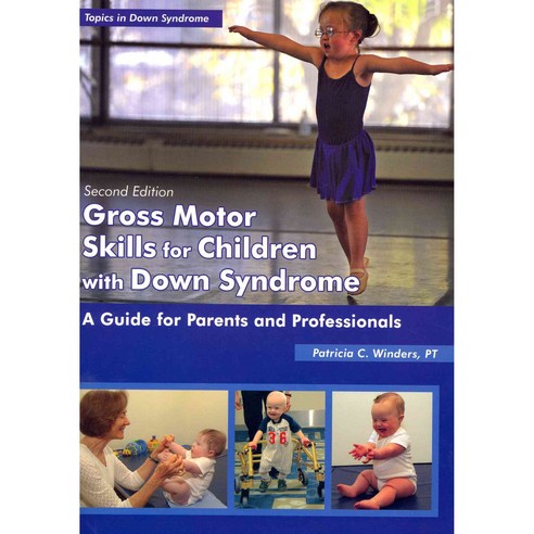 Gross Motor Skills for Children with Down Syndrome: A Guide for Parents and Professionals, Woodbine House