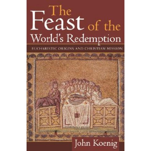 Feast of the World''s Redemption: Eucharistic Origins and Christian Mission Paperback, Continnuum-3pl