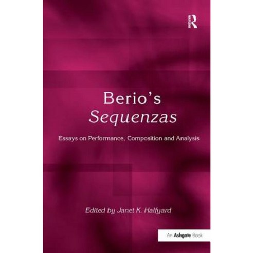 Berio''s Sequenzas: Essays on Performance Composition and Analysis Hardcover, Routledge