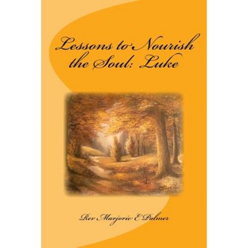 Lessons to Nourish the Soul: From the Gospel of Luke Paperback, Cottesera, LLC