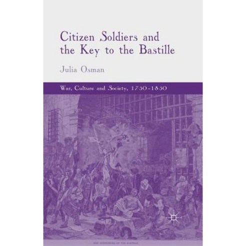 Citizen Soldiers and the Key to the Bastille Paperback, Palgrave MacMillan